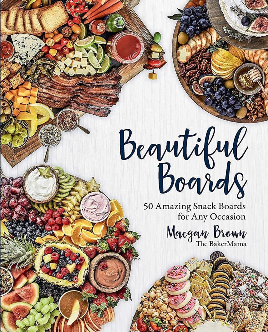 Beautiful Boards: 50 Amazing Snack Boards for Any Occasion - paid link