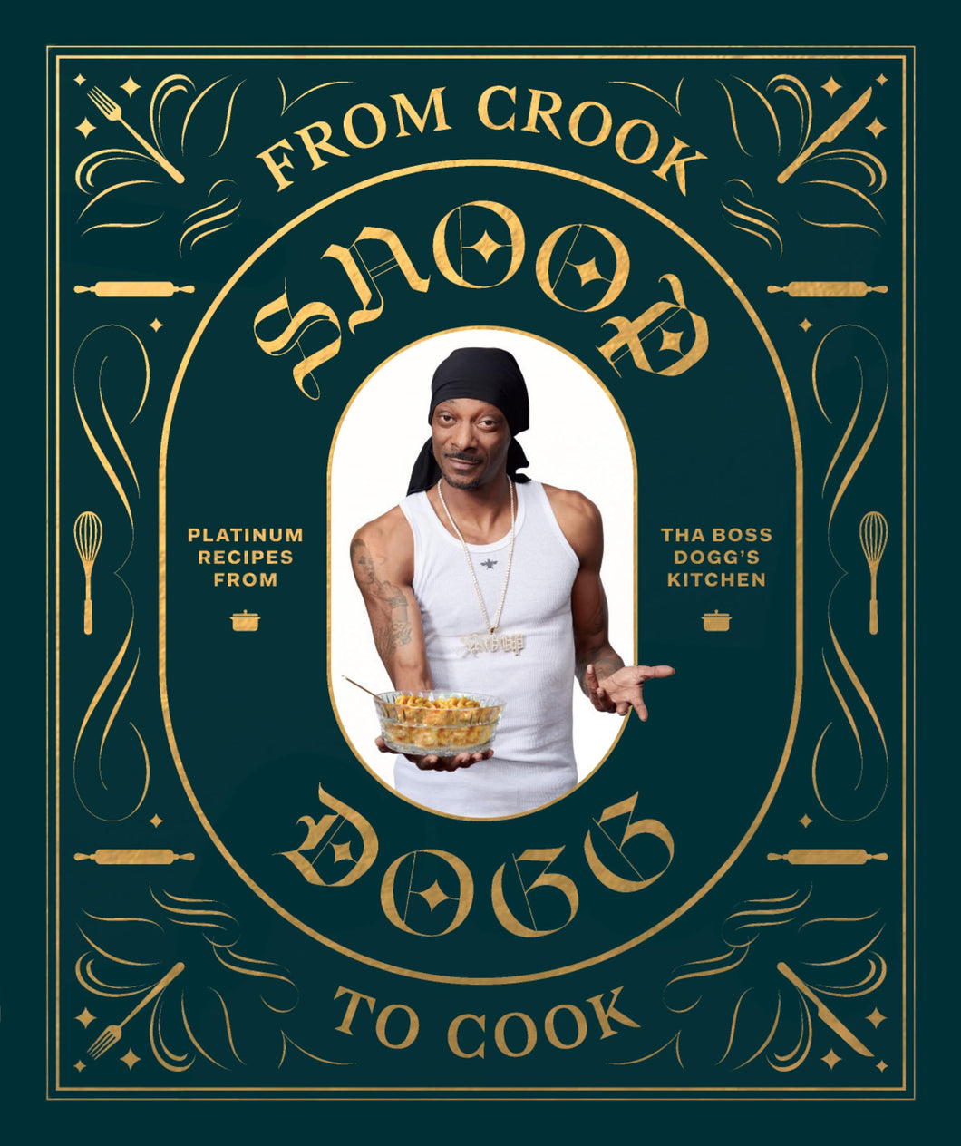 From Crook to Cook: Platinum Recipes from Tha Boss Dogg's Kitchen (Snoop Dogg Cookbook, Celebrity Cookbook with Soul Food Recipes) (Snoop Dog x Chronicle Books)